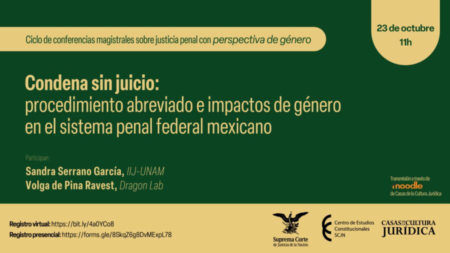 El próximo 23 de octubre a las 11 horas, analizaremos el tema "Condena sin juicio: procedimiento abreviado e impactos de género en el sistema penal federal mexicano".