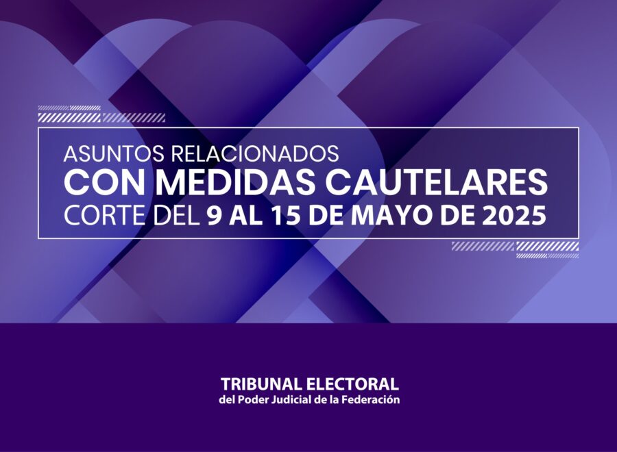 Te compartimos los asuntos relacionados con medidas cautelares del 9 al 15 de mayo.