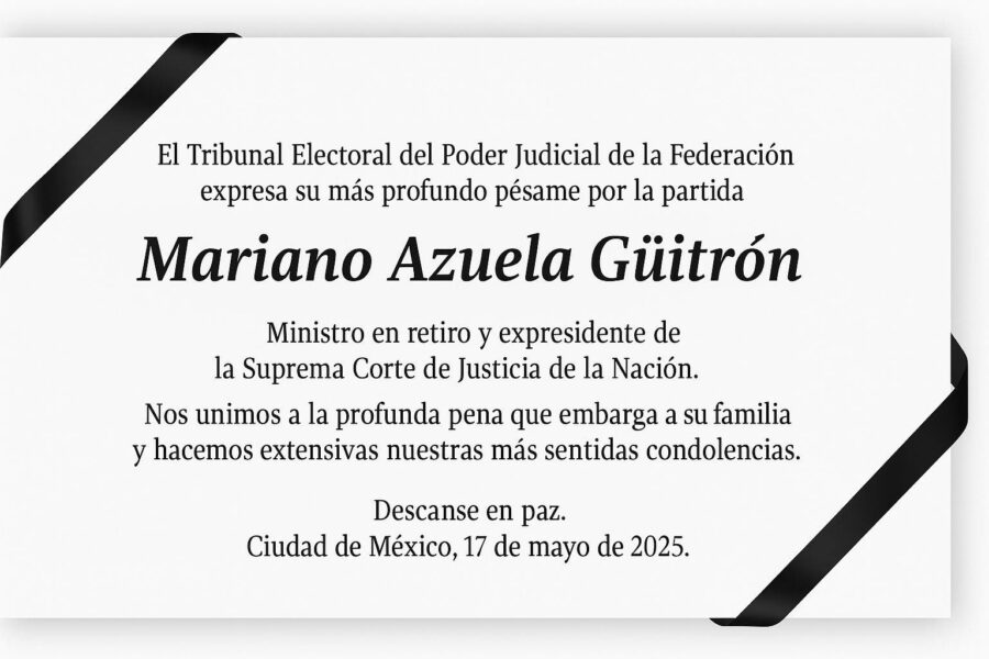 El Tribunal Electoral del Poder Judicial de la Federación lamenta profundamente el fallecimiento de Mariano Azuela Güitrón, ministro en retiro y expresidente de la Suprema Corte de Justicia de la Nación.  Expresamos nuestras sinceras condolencias a su familia y seres queridos.
