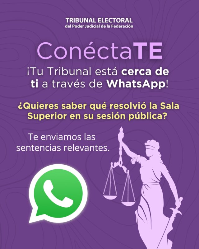 ¡ConéctaTE! El #TribunalElectoral acorta distancias contigo a través de WhatsApp. Conoce las sentencias más relevantes de la sesión pública de la Sala Superior en la palma de tu mano.