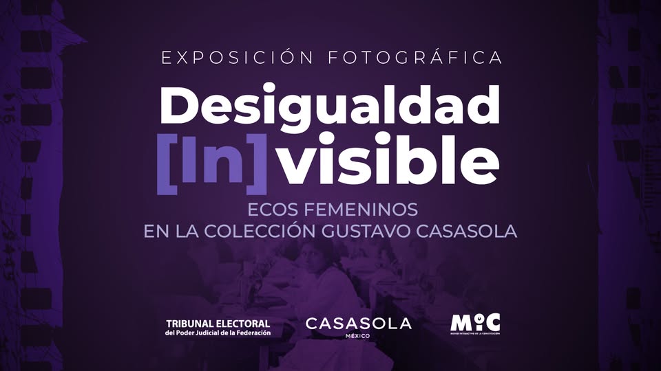Conéctate a la inauguración de la "Exposición fotográfica: Desigualdad [in]visible. Ecos femeninos en la colección Gustavo Casasola", en el #MIC.