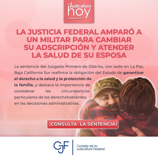 #LaJudicaturaHoy | Los derechos a la salud y de protección familiar de un militar fueron protegidos por la justicia federal cuando solicitó un cambio de adscripción por motivos médicos.