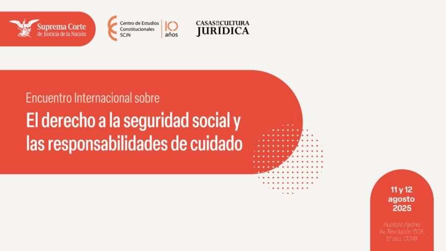 ¡Aparta la fecha! 11 y 12 de agosto, 2025  Nos vemos en el Encuentro internacional sobre el derecho a la seguridad social y las responsabilidades de cuidado que organiza el Centro de Estudios Constitucionales.