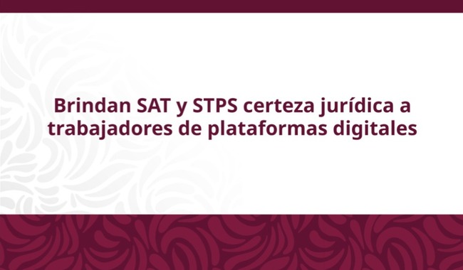 Brindan SAT y STPS certeza jurídica a trabajadores de plataformas digitales