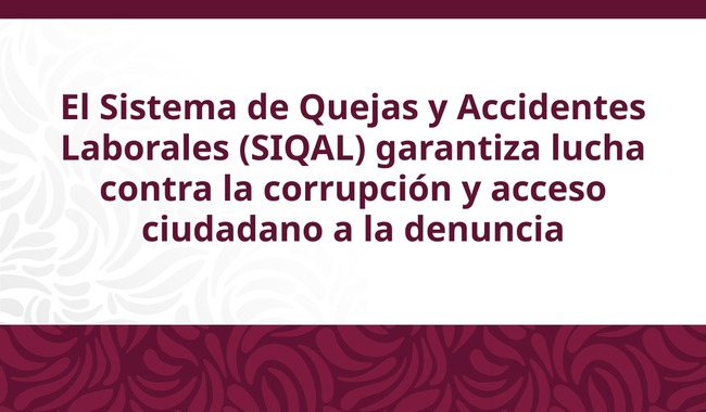 El Sistema de Quejas y Accidentes Laborales (SIQAL) garantiza lucha contra la corrupción y acceso ciudadano a la denuncia